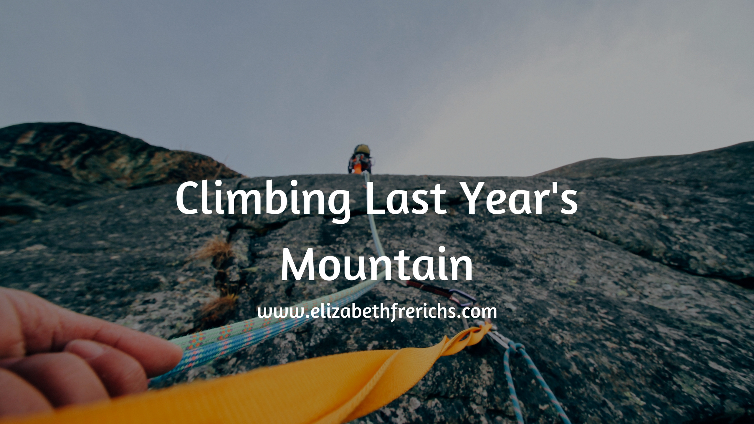 Blog_ Climbing Last Year's Mountain.jpg